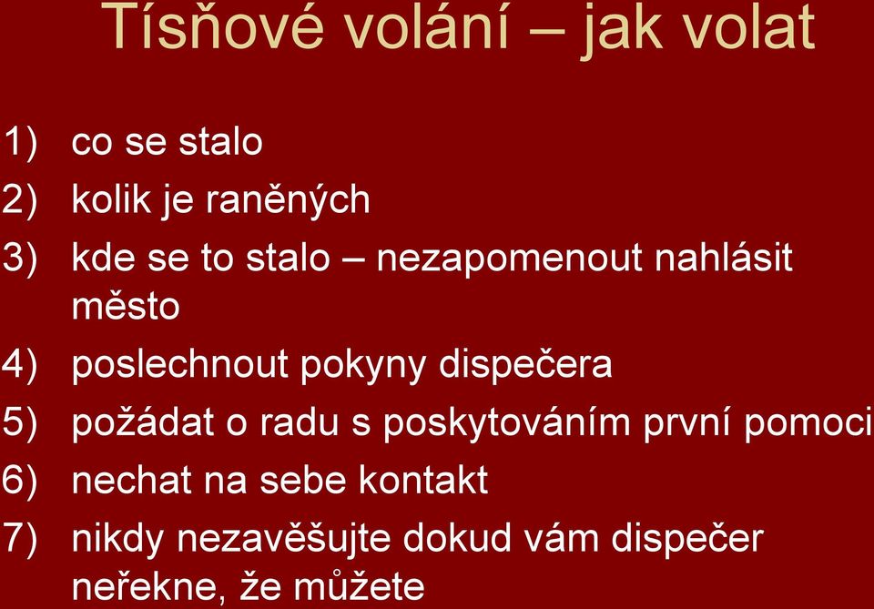 dispečera 5) poţádat o radu s poskytováním první pomoci 6) nechat