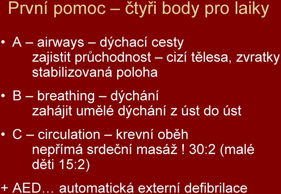 dýchání zahájit umělé dýchání z úst do úst C circulation krevní oběh