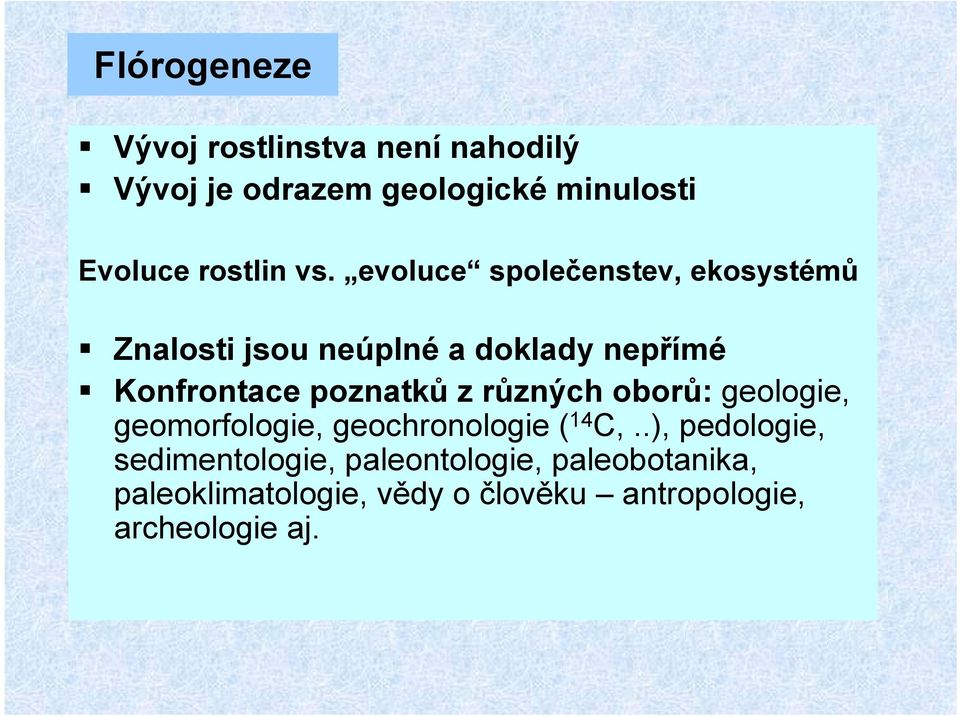 evoluce společenstev, ekosystémů Znalosti jsou neúplné a doklady nepřímé Konfrontace poznatků z