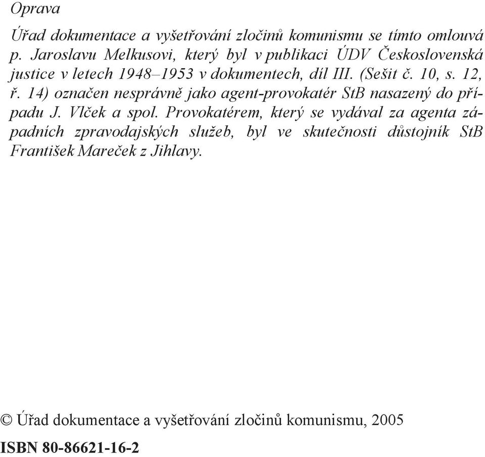 10, s. 12, ř. 14) označen nesprávně jako agent-provokatér StB nasazený do případu J. Vlček a spol.