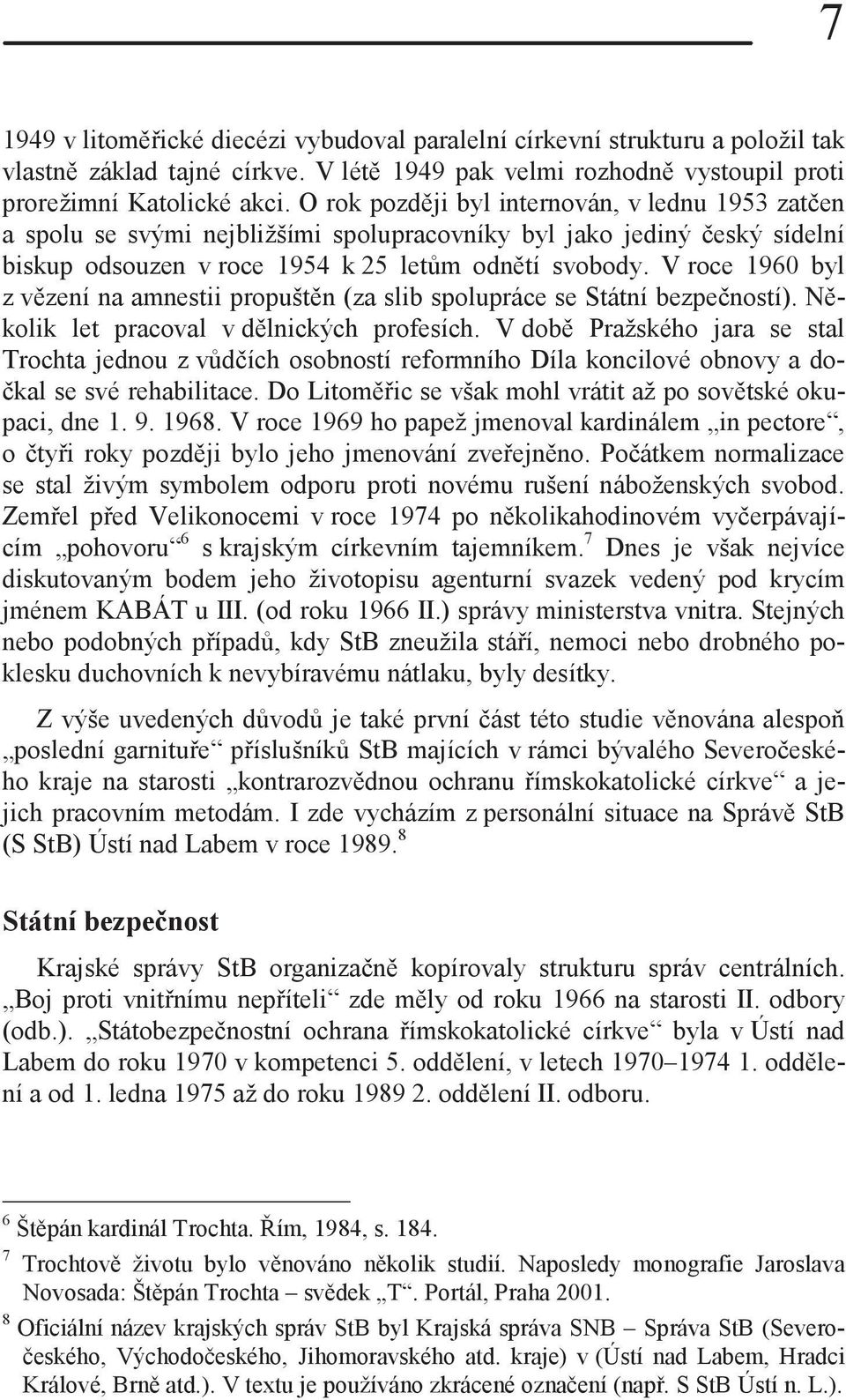 V roce 1960 byl z vězení na amnestii propuštěn (za slib spolupráce se Státní bezpečností). Několik let pracoval v dělnických profesích.