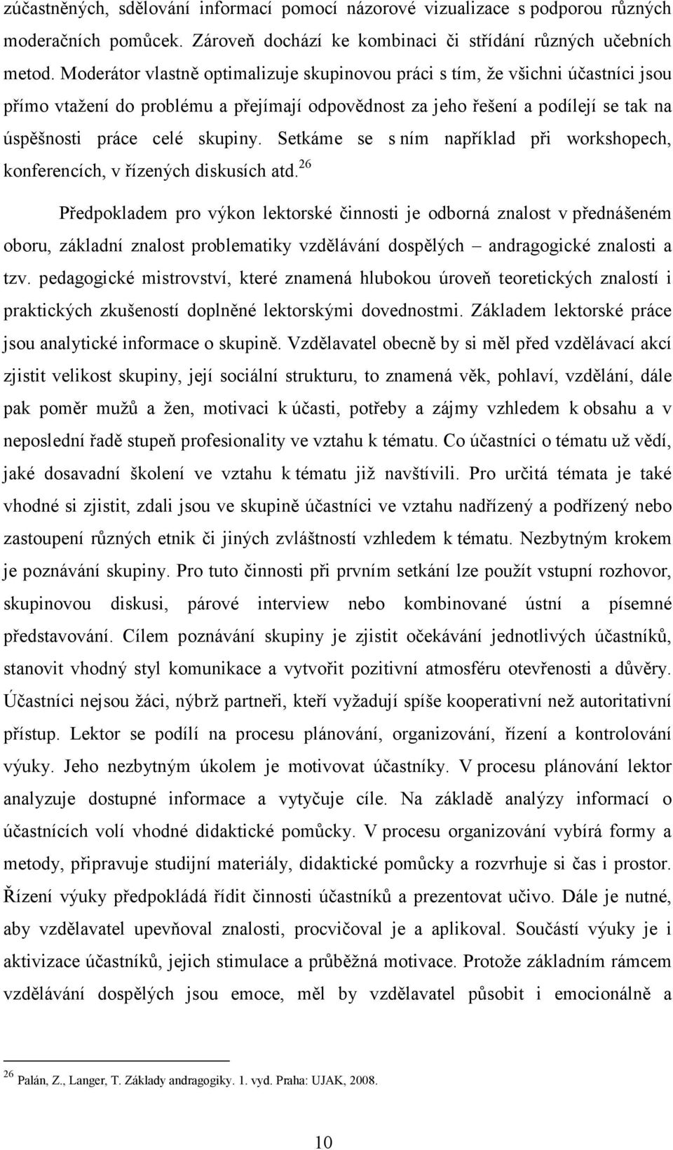 Setkáme se s ním například při workshopech, konferencích, v řízených diskusích atd.