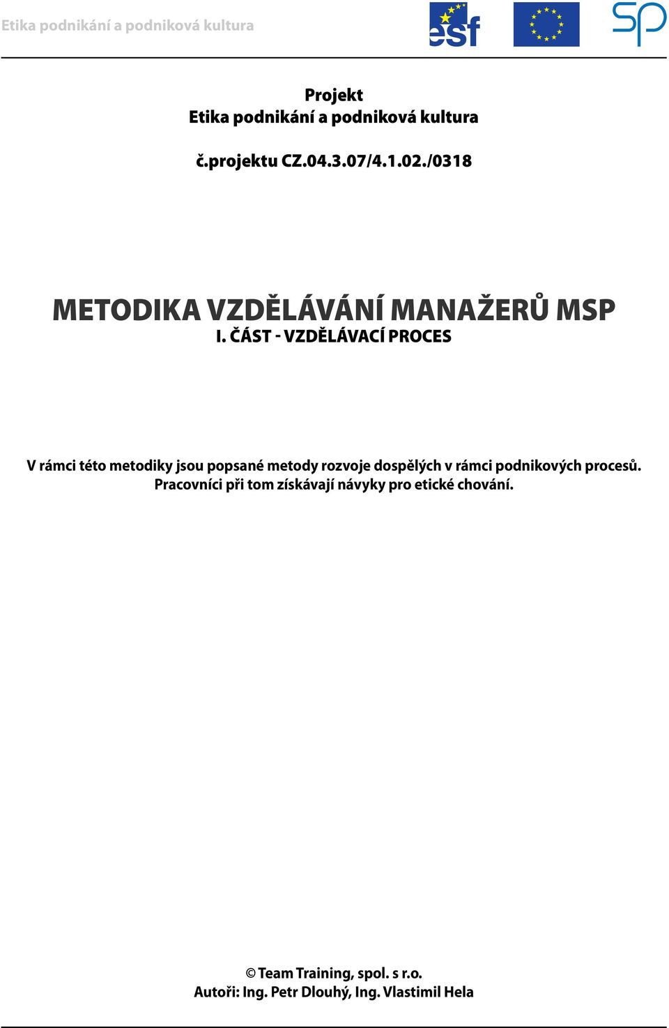 ČÁST - VZDĚLÁVACÍ PROCES V rámci této metodiky jsou popsané metody rozvoje dospělých v