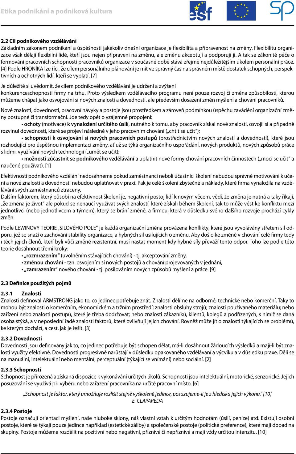 A tak se zákonitě péče o formování pracovních schopností pracovníků organizace v současné době stává zřejmě nejdůležitějším úkolem personální práce.