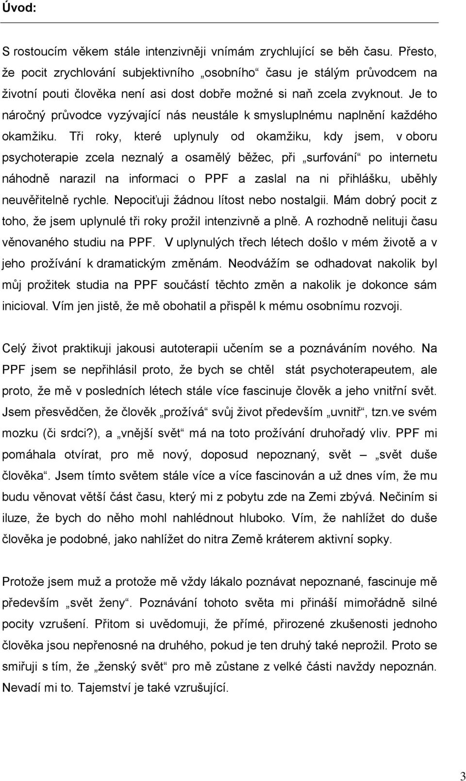 Je to náročný průvodce vyzývající nás neustále k smysluplnému naplnění každého okamžiku.