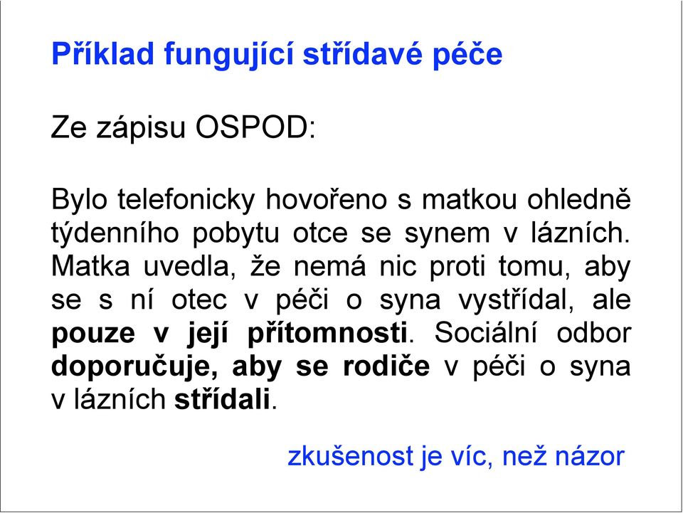 Matka uvedla, že nemá nic proti tomu, aby se s ní otec v péči o syna