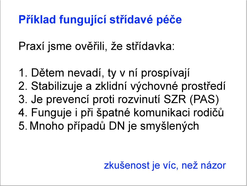 Stabilizuje a zklidní výchovné prostředí 3.