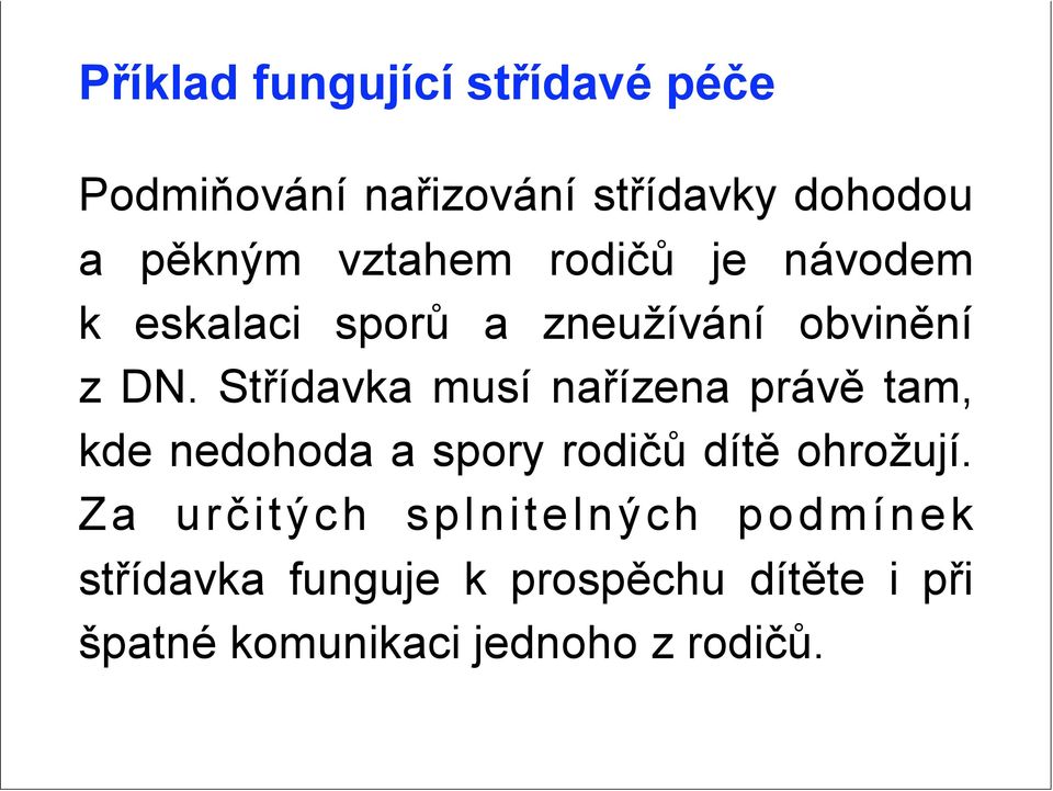 Střídavka musí nařízena právě tam, kde nedohoda a spory rodičů dítě ohrožují.