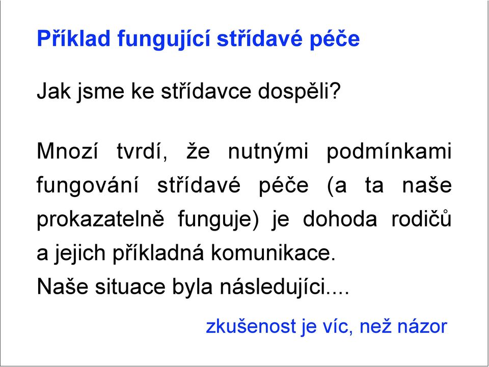 střídavé péče (a ta naše prokazatelně funguje) je