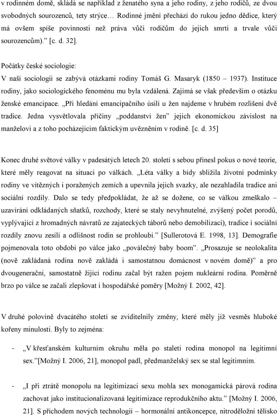 Instituce rodiny, jako sociologického fenoménu mu byla vzdálená. Zajímá se však především o otázku ženské emancipace. Při hledání emancipačního úsilí u žen najdeme v hrubém rozlišení dvě tradice.