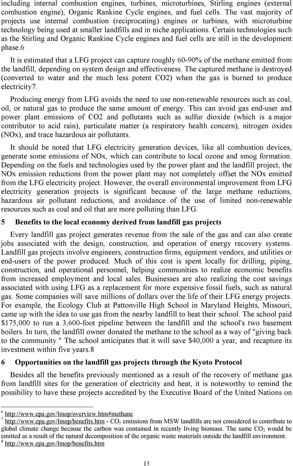 Certain technologies such as the Stirling and Organic Rankine Cycle engines and fuel cells are still in the development phase.