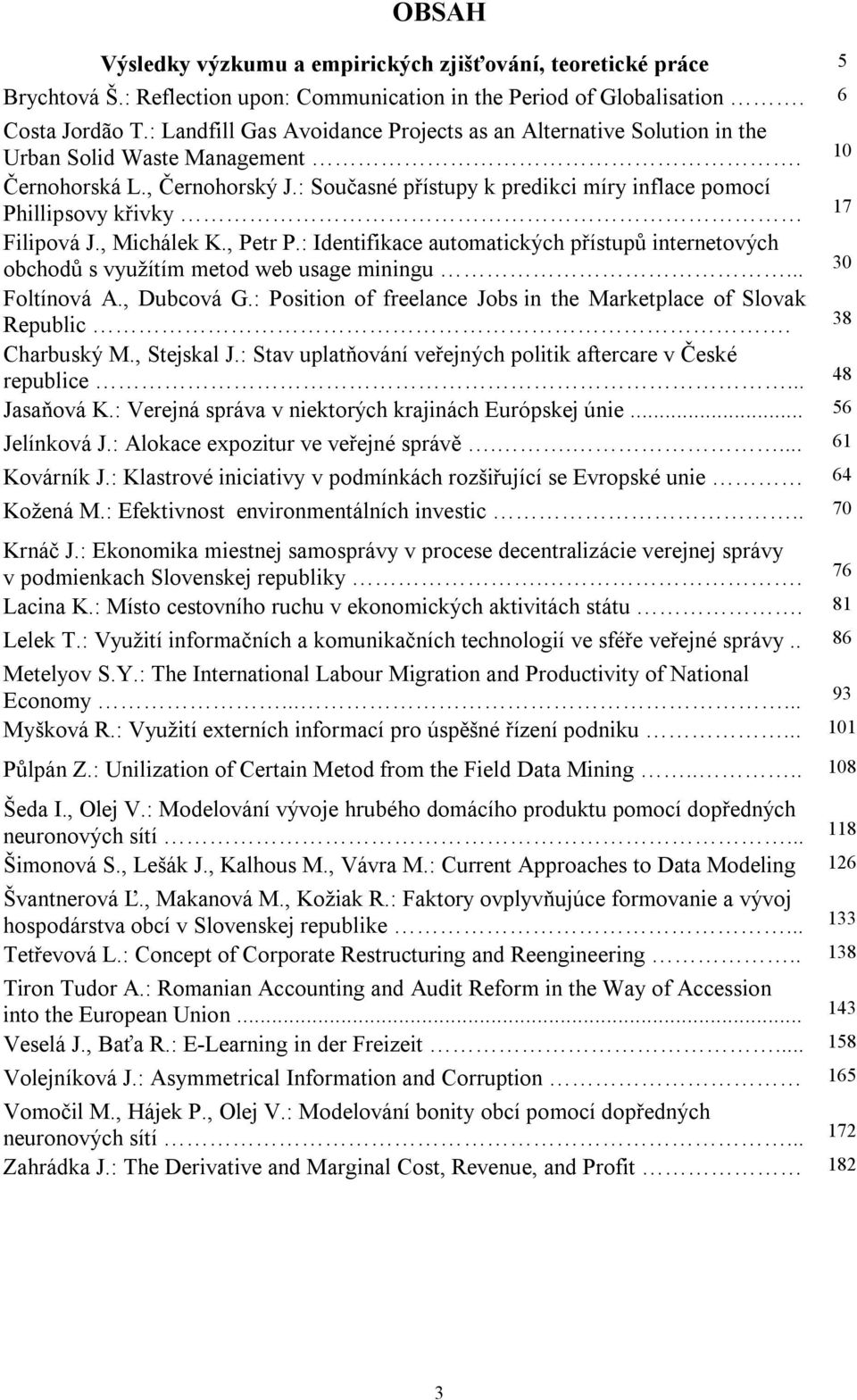 : Současné přístupy k predikci míry inflace pomocí Phillipsovy křivky 17 Filipová J., Michálek K., Petr P.