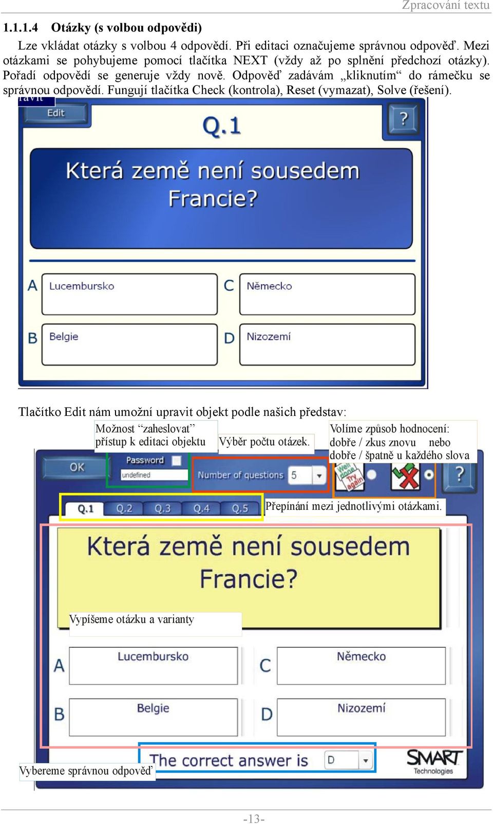 Odpověď zadávám kliknutím do rámečku se správnou odpovědí. Fungují tlačítka Check (kontrola), Reset (vymazat), Solve (řešení).