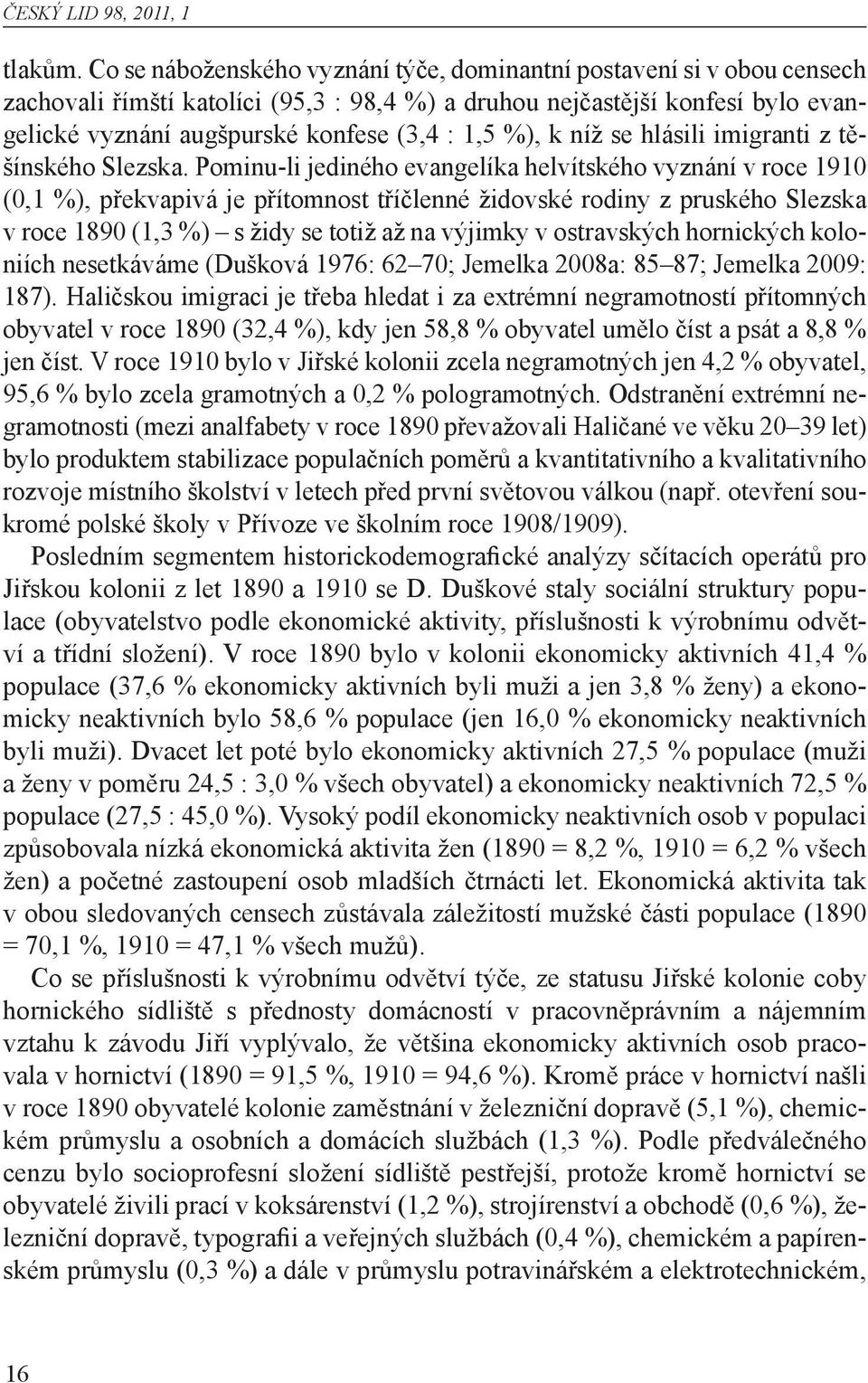 %), k níž se hlásili imigranti z těšínského Slezska.