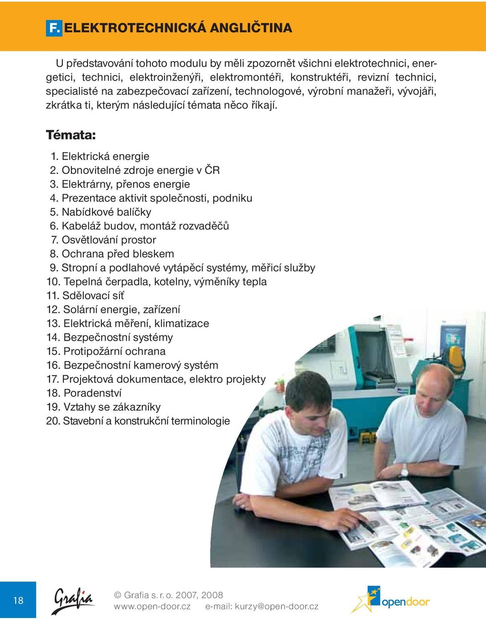 Elektrárny, přenos energie 4. Prezentace aktivit společnosti, podniku 5. Nabídkové balíčky 6. Kabeláž budov, montáž rozvaděčů 7. Osvětlování prostor 8. Ochrana před bleskem 9.