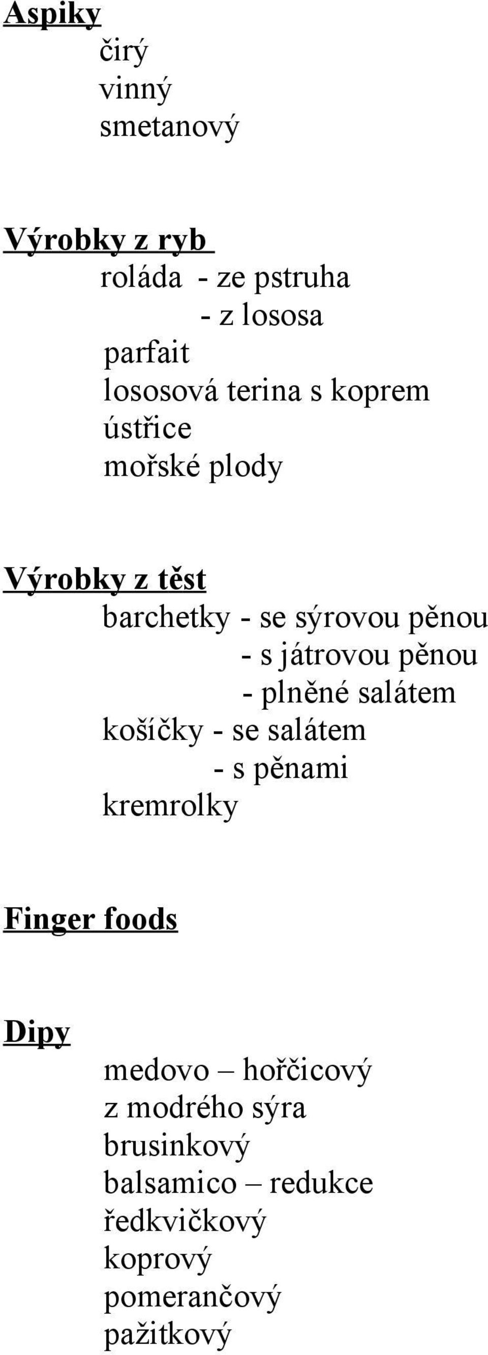 játrovou pěnou - plněné salátem košíčky - se salátem - s pěnami kremrolky Finger foods Dipy