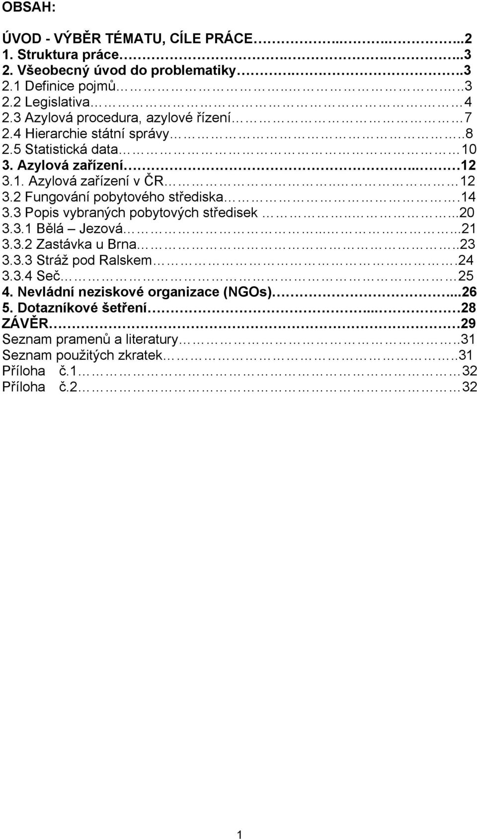 14 3.3 Popis vybraných pobytových středisek.....20 3.3.1 Bělá Jezová......21 3.3.2 Zastávka u Brna..23 3.3.3 Stráž pod Ralskem.24 3.3.4 Seč 25 4.