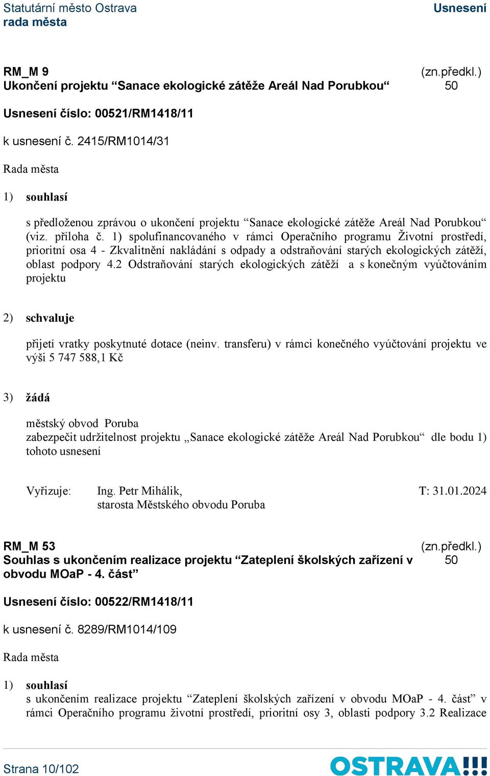 1) spolufinancovaného v rámci Operačního programu Životní prostředí, prioritní osa 4 - Zkvalitnění nakládání s odpady a odstraňování starých ekologických zátěží, oblast podpory 4.