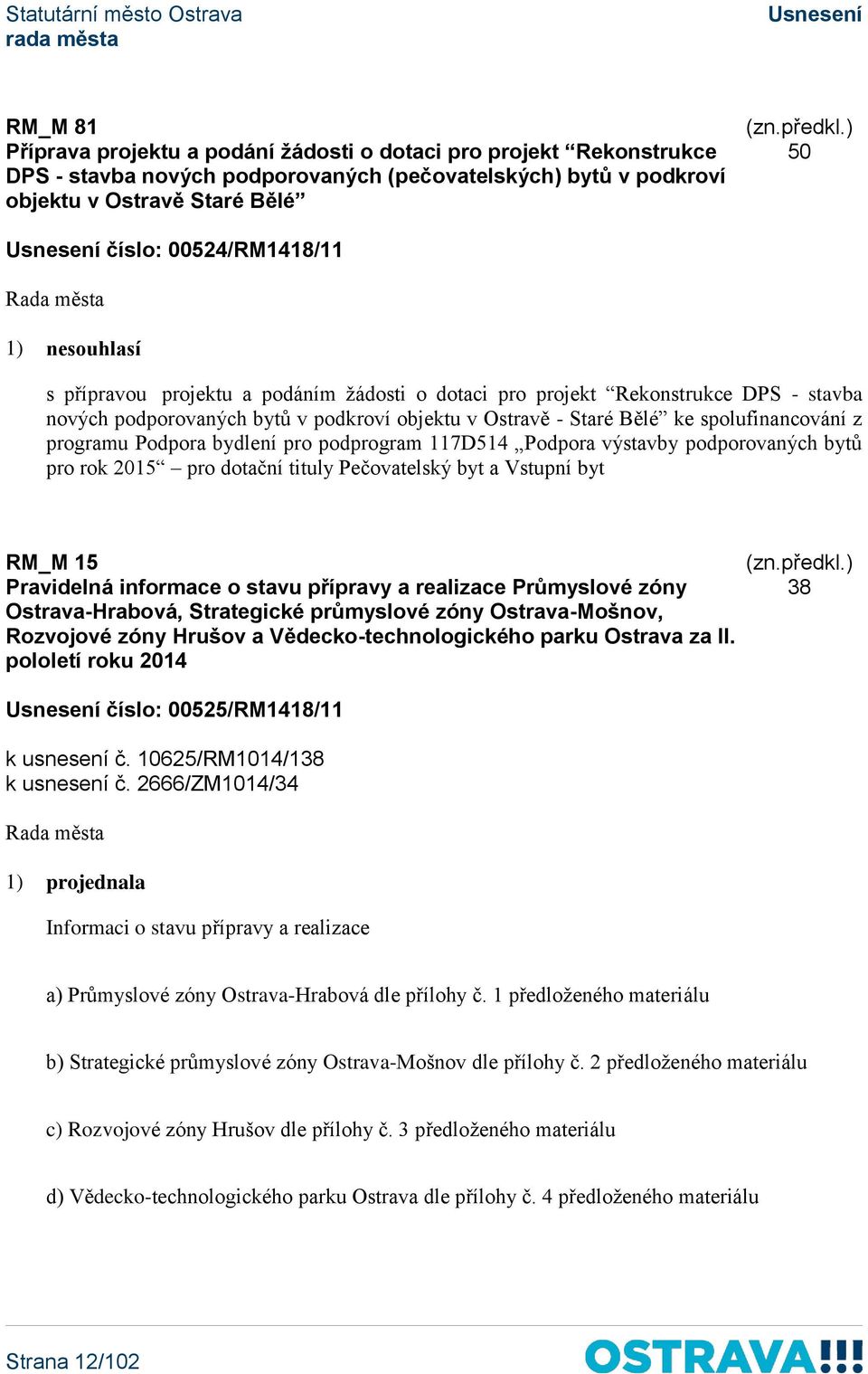 Podpora bydlení pro podprogram 117D514 Podpora výstavby podporovaných bytů pro rok 2015 pro dotační tituly Pečovatelský byt a Vstupní byt RM_M 15 Pravidelná informace o stavu přípravy a realizace