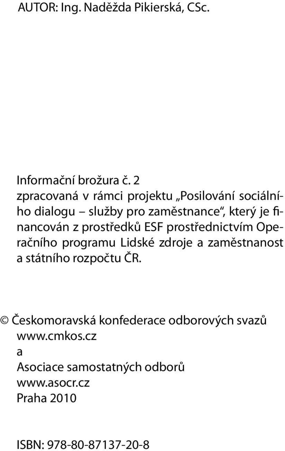 financován z prostředků ESF prostřednictvím Operačního programu Lidské zdroje a zaměstnanost a