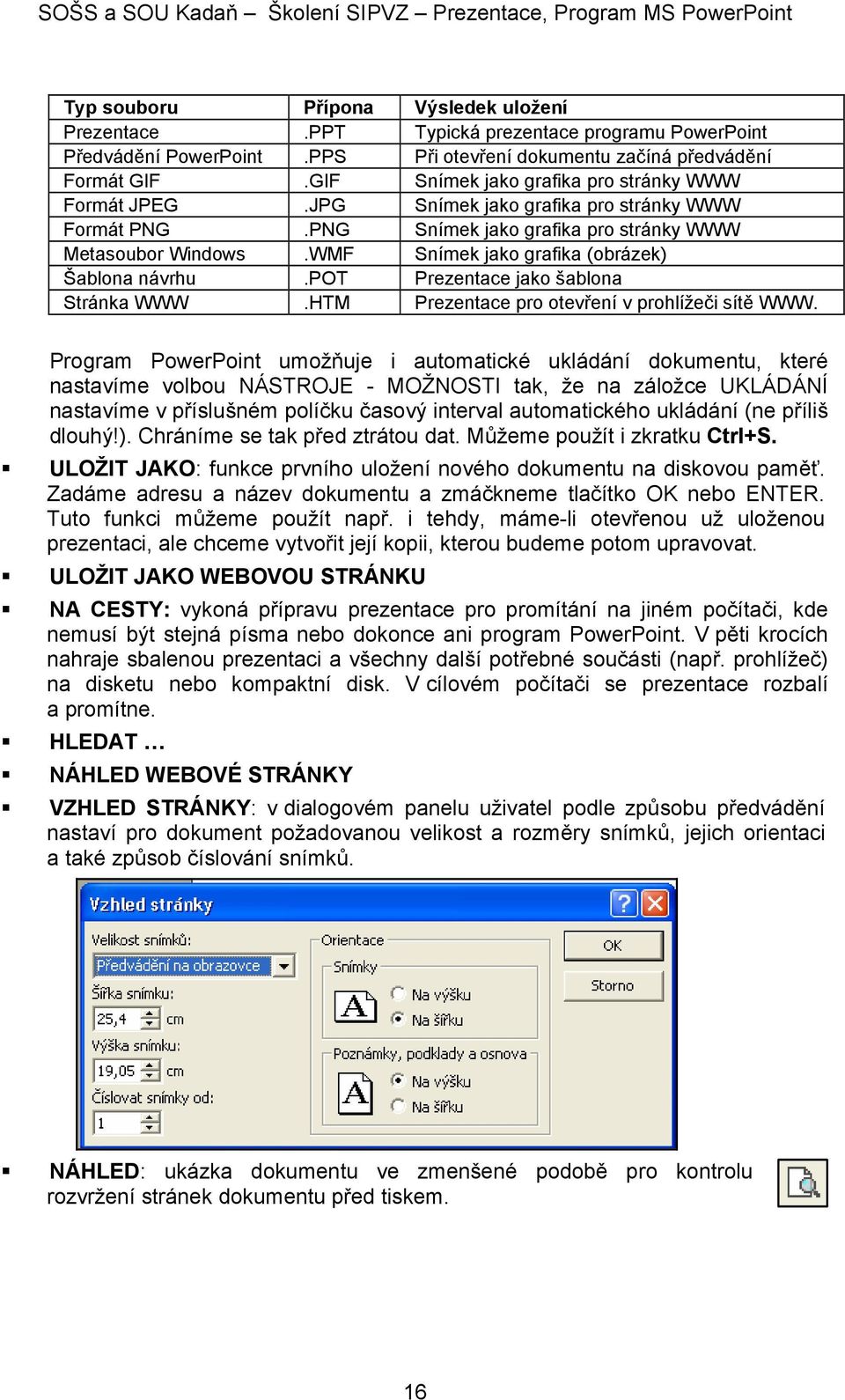 WMF Snímek jako grafika (obrázek) Šablona návrhu.pot Prezentace jako šablona Stránka WWW.HTM Prezentace pro otevření v prohlížeči sítě WWW.