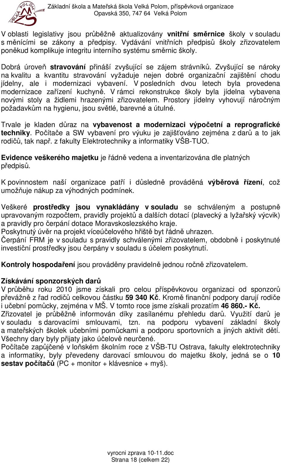 Zvyšující se nároky na kvalitu a kvantitu stravování vyžaduje nejen dobré organizační zajištění chodu jídelny, ale i modernizaci vybavení.