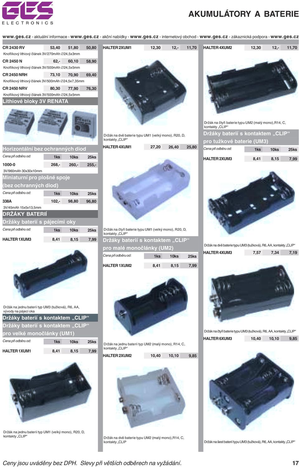 Horizontální bez ochranných diod 1000-0 268,- 260,- 255,- 3V/960mAh 30x30x10mm Miniaturní pro plošné spoje (bez ochranných diod) 338A 102,- 98,80 96,80 3V/45mAh 15x5x13,5mm DRŽÁKY BATERIÍ Držáky