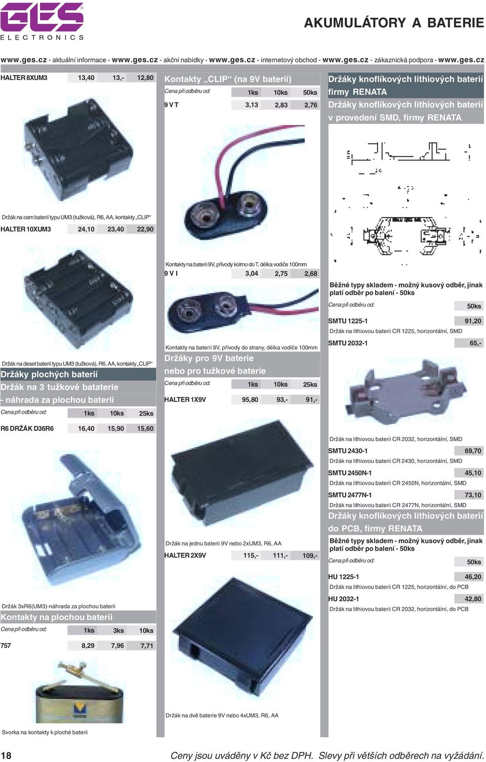 Držáky plochých baterií Držák na 3 tužkové bataterie - náhrada za plochou baterii R6 DRŽÁK D36R6 16,40 15,90 15,60 Držák 3xR6(UM3)-náhrada za plochou baterii Kontakty na plochou baterii Cena při