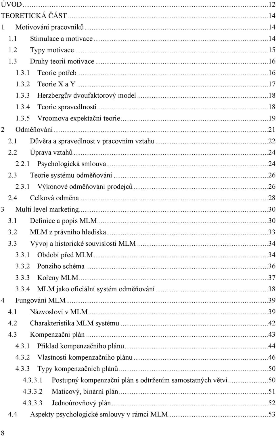 2 Úprava vztahů... 24 2.2.1 Psychologická smlouva... 24 2.3 Teorie systému odměňování... 26 2.3.1 Výkonové odměňování prodejců... 26 2.4 Celková odměna... 28 3 Multi level marketing... 30 3.