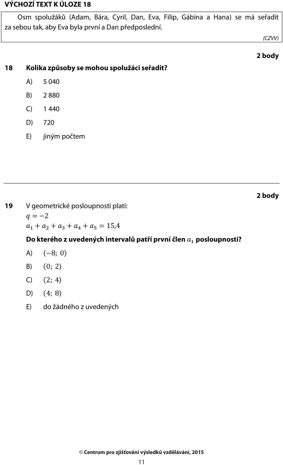 18 Kolika způsoby se mohou spolužáci seřadit?