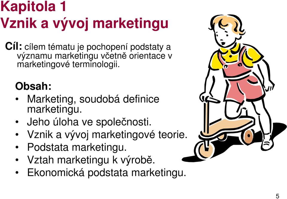 Obsah: Marketing, soudobá definice marketingu. Jeho úloha ve společnosti.