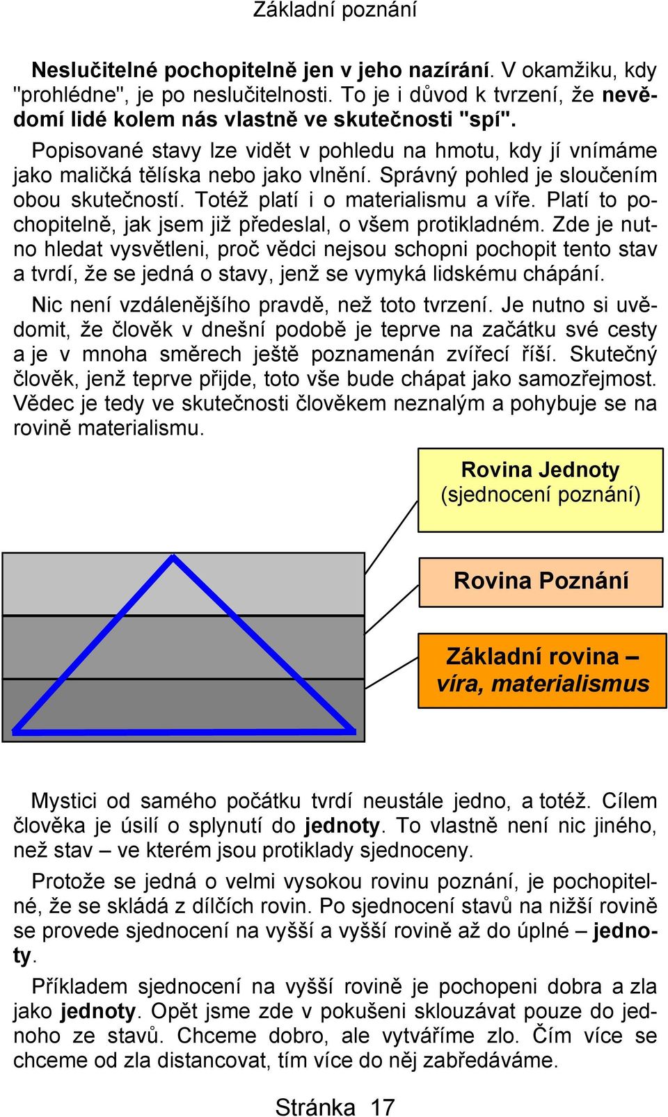 Platí to pochopitelně, jak jsem již předeslal, o všem protikladném.