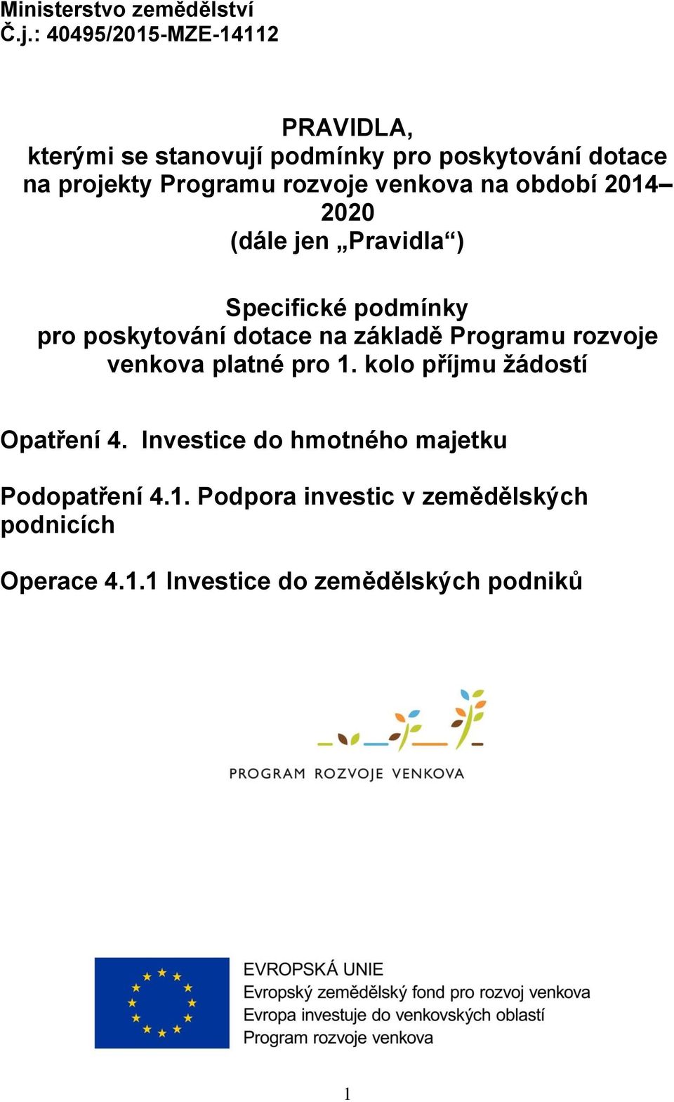 rozvoje venkova na období 2014 2020 (dále jen Pravidla ) Specifické podmínky pro poskytování dotace na základě