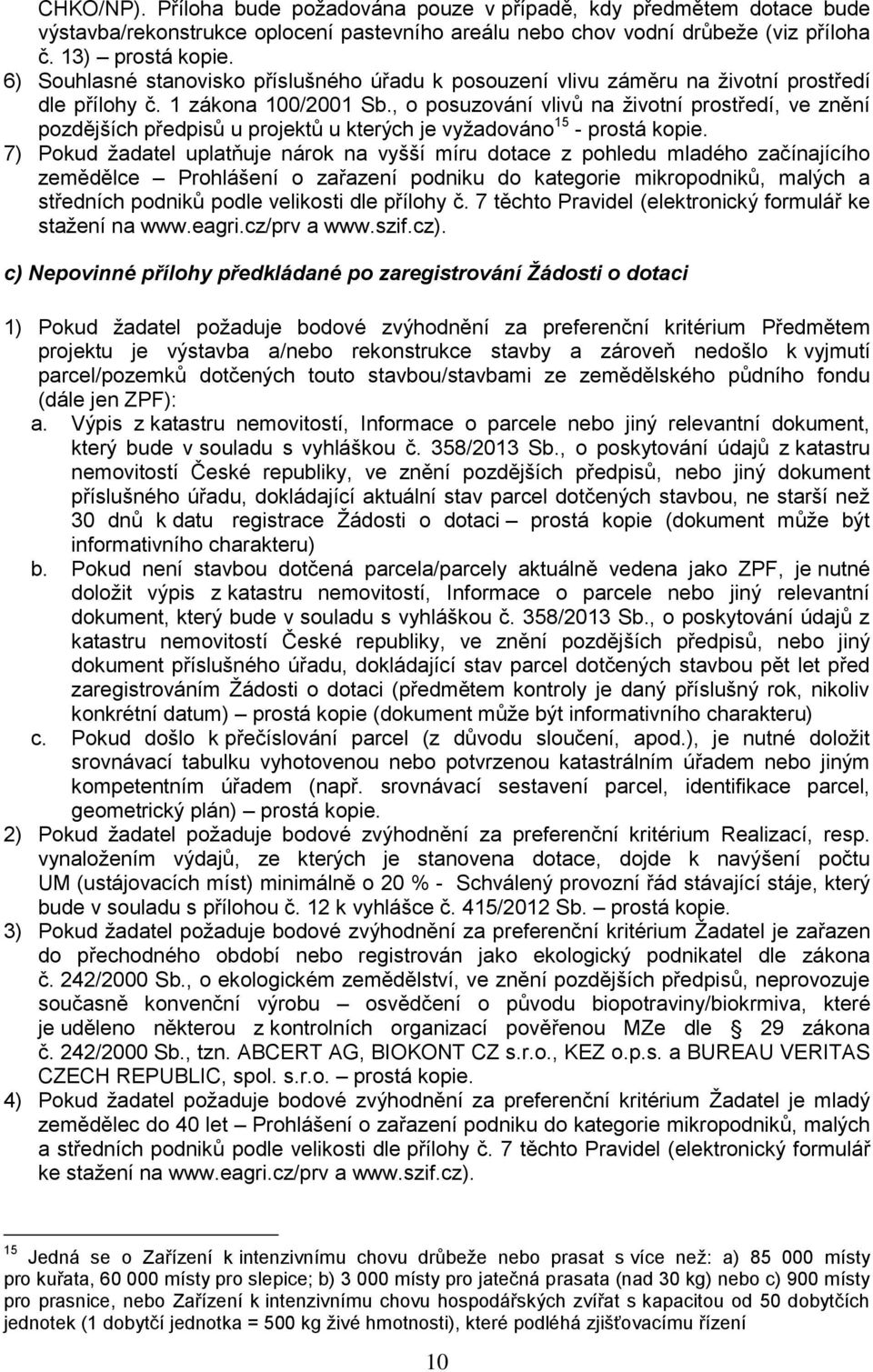 , o posuzování vlivů na životní prostředí, ve znění pozdějších předpisů u projektů u kterých je vyžadováno 15 - prostá kopie.