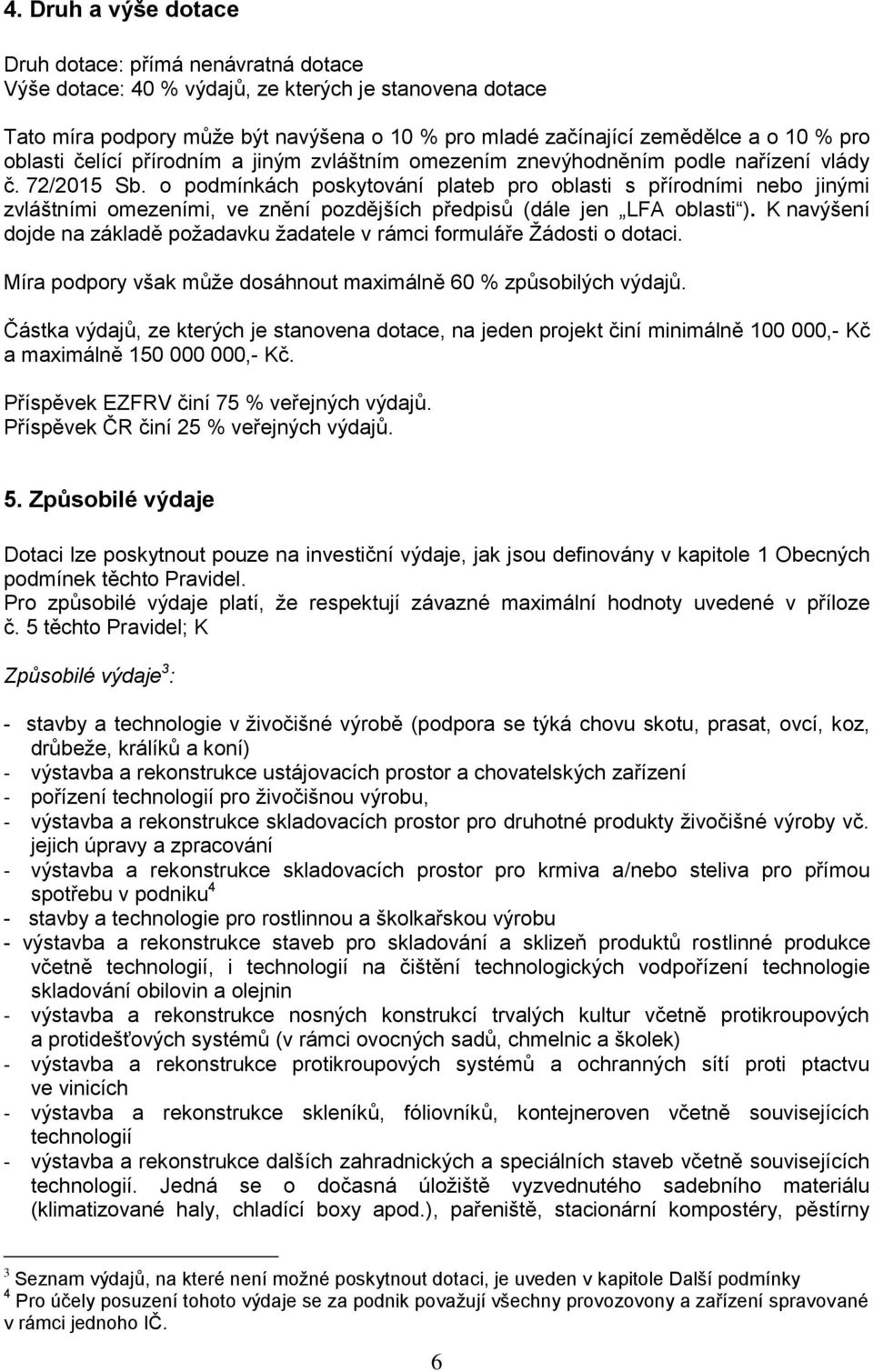 o podmínkách poskytování plateb pro oblasti s přírodními nebo jinými zvláštními omezeními, ve znění pozdějších předpisů (dále jen LFA oblasti ).