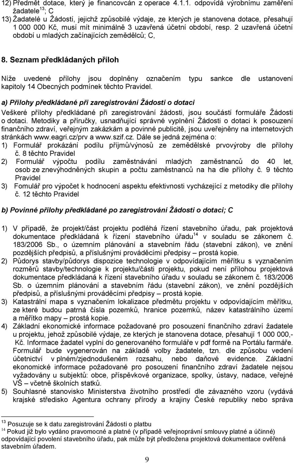 Seznam předkládaných příloh Níže uvedené přílohy jsou doplněny označením typu sankce dle ustanovení kapitoly 14 Obecných podmínek těchto Pravidel.