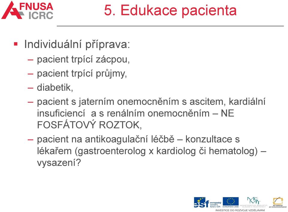 insuficiencí a s renálním onemocněním NE FOSFÁTOVÝ ROZTOK, pacient na