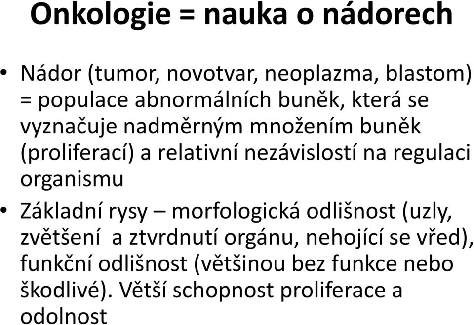 regulaci organismu Základní rysy morfologická odlišnost (uzly, zvětšení a ztvrdnutí orgánu,