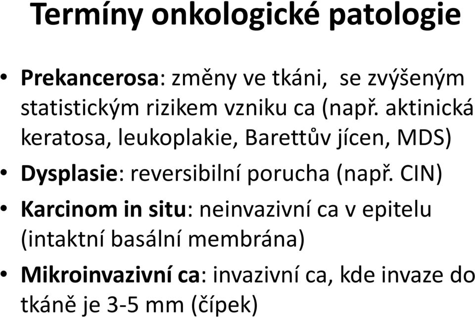 aktinická keratosa, leukoplakie, Barettův jícen, MDS) Dysplasie: reversibilní porucha