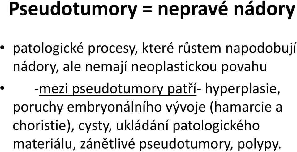 patří- hyperplasie, poruchy embryonálního vývoje (hamarcie a