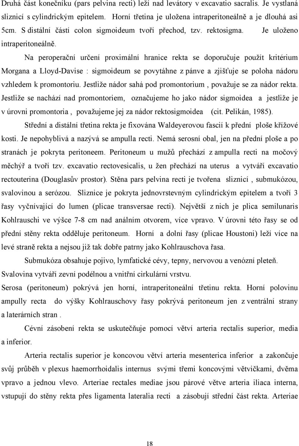 Na peroperační určení proximální hranice rekta se doporučuje použít kritérium Morgana a Lloyd-Davise : sigmoideum se povytáhne z pánve a zjišťuje se poloha nádoru vzhledem k promontoriu.