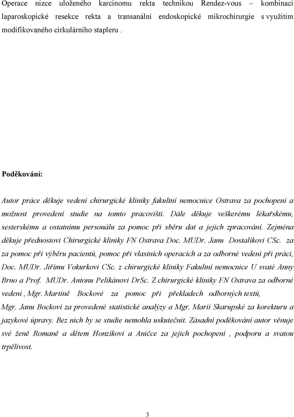 Dále děkuje veškerému lékařskému, sesterskému a ostatnímu personálu za pomoc při sběru dat a jejich zpracování. Zejména děkuje přednostovi Chirurgické kliniky FN Ostrava Doc. MUDr.