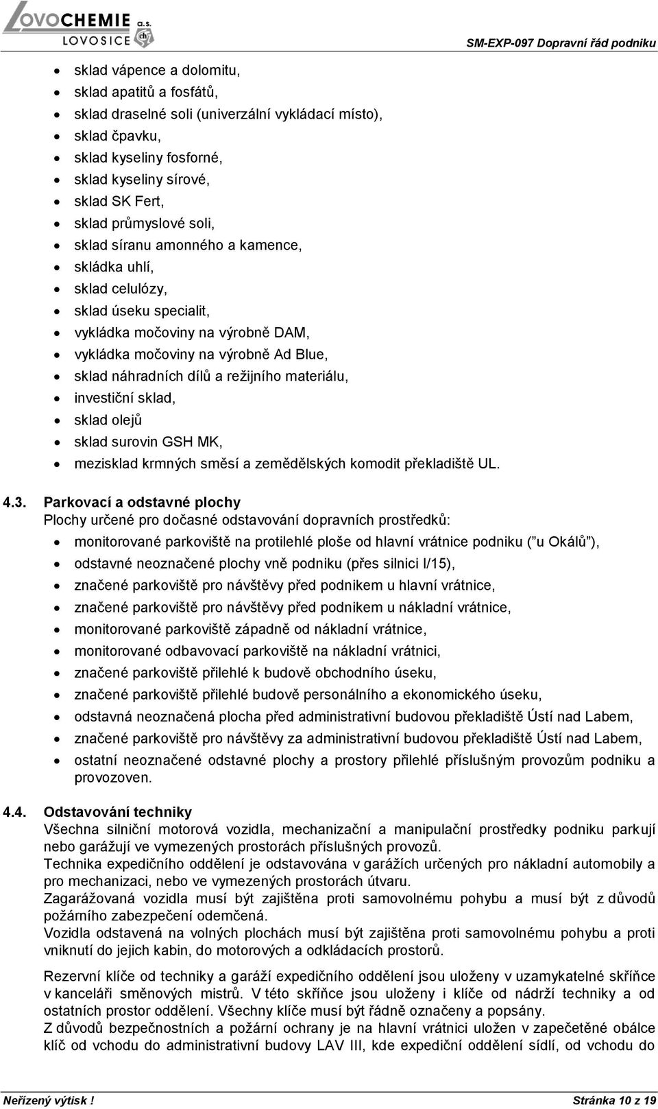 materiálu, investiční sklad, sklad olejů sklad surovin GSH MK, mezisklad krmných směsí a zemědělských komodit překladiště UL. 4.3.