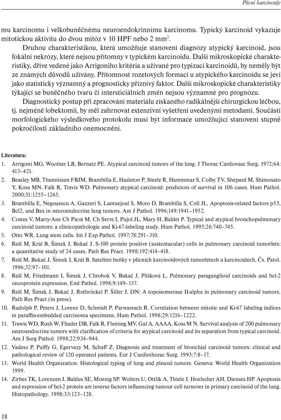 Další mikroskopické charakteristiky, dříve vedené jako Arrigoniho kritéria a užívané pro typizaci karcinoidů, by neměly být ze známých důvodů užívány.