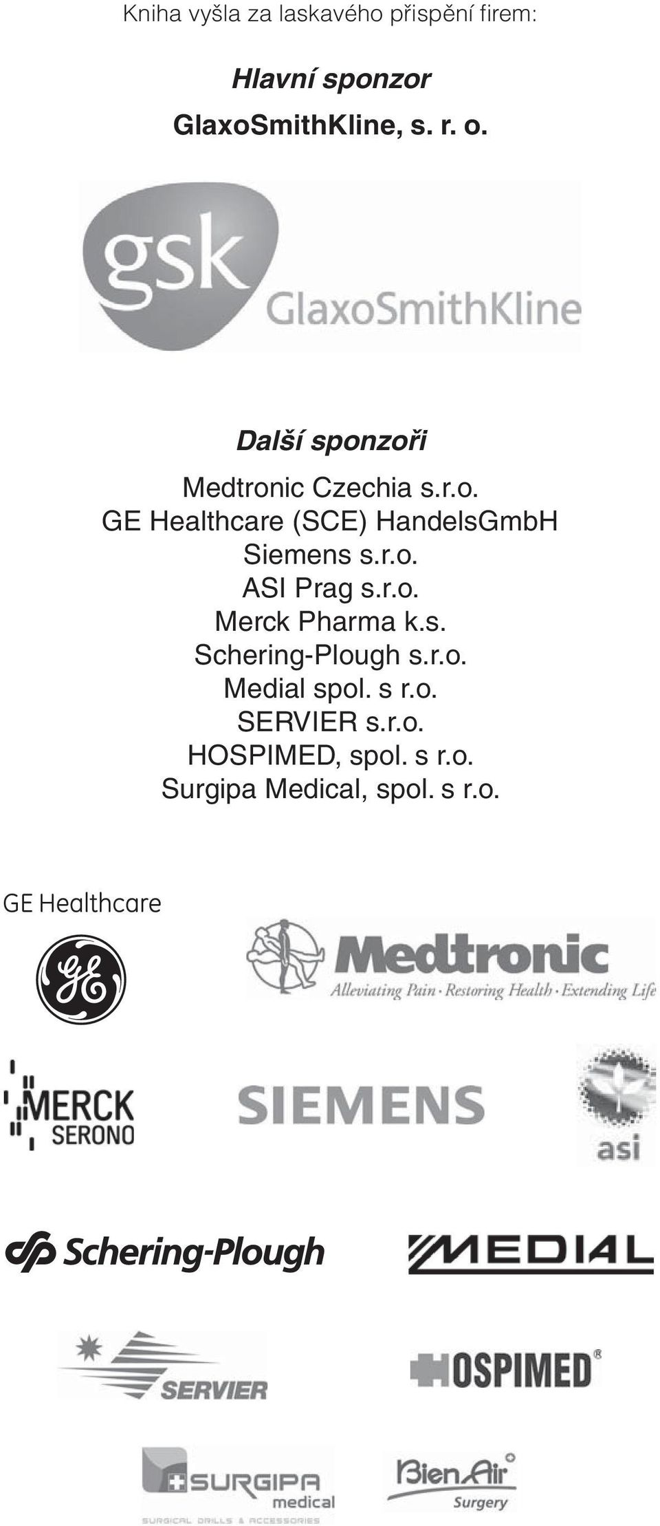 r.o. ASI Prag s.r.o. Merck Pharma k.s. Schering-Plough s.r.o. Medial spol. s r.