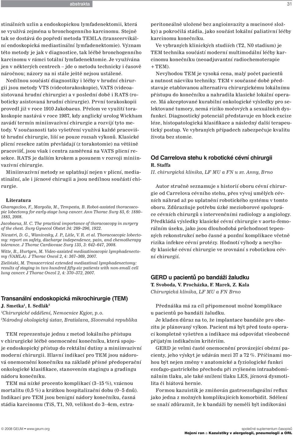 Význam této metody je jak v diagnostice, tak léčbě bronchogenního karcinomu v rámci totální lymfadenektomie.