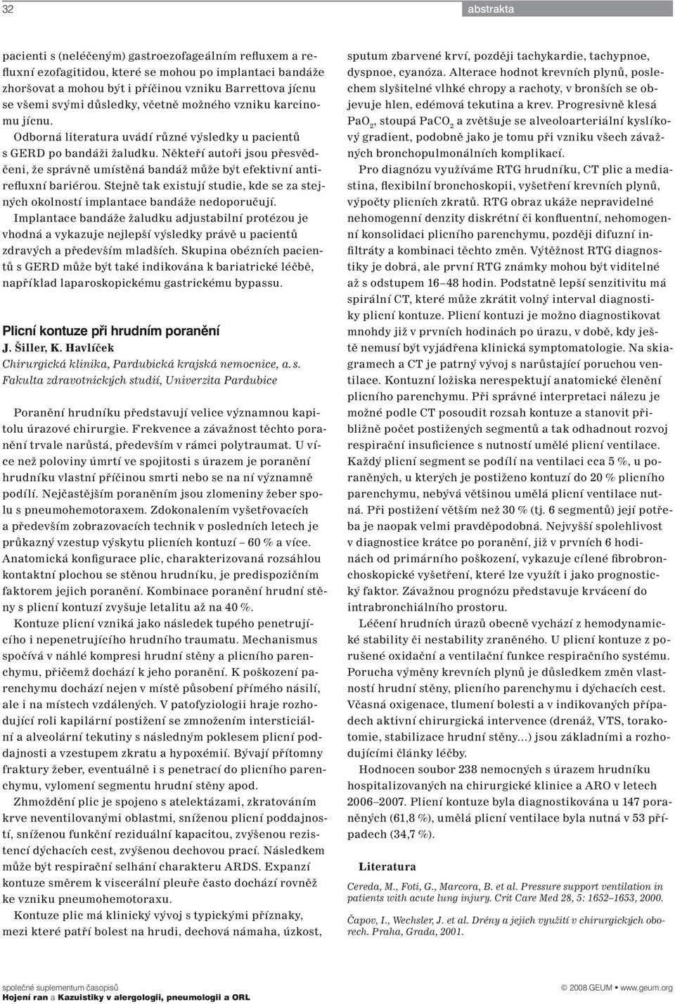 Někteří autoři jsou přesvědčeni, že správně umístěná bandáž může být efektivní antirefluxní bariérou. Stejně tak existují studie, kde se za stejných okolností implantace bandáže nedoporučují.