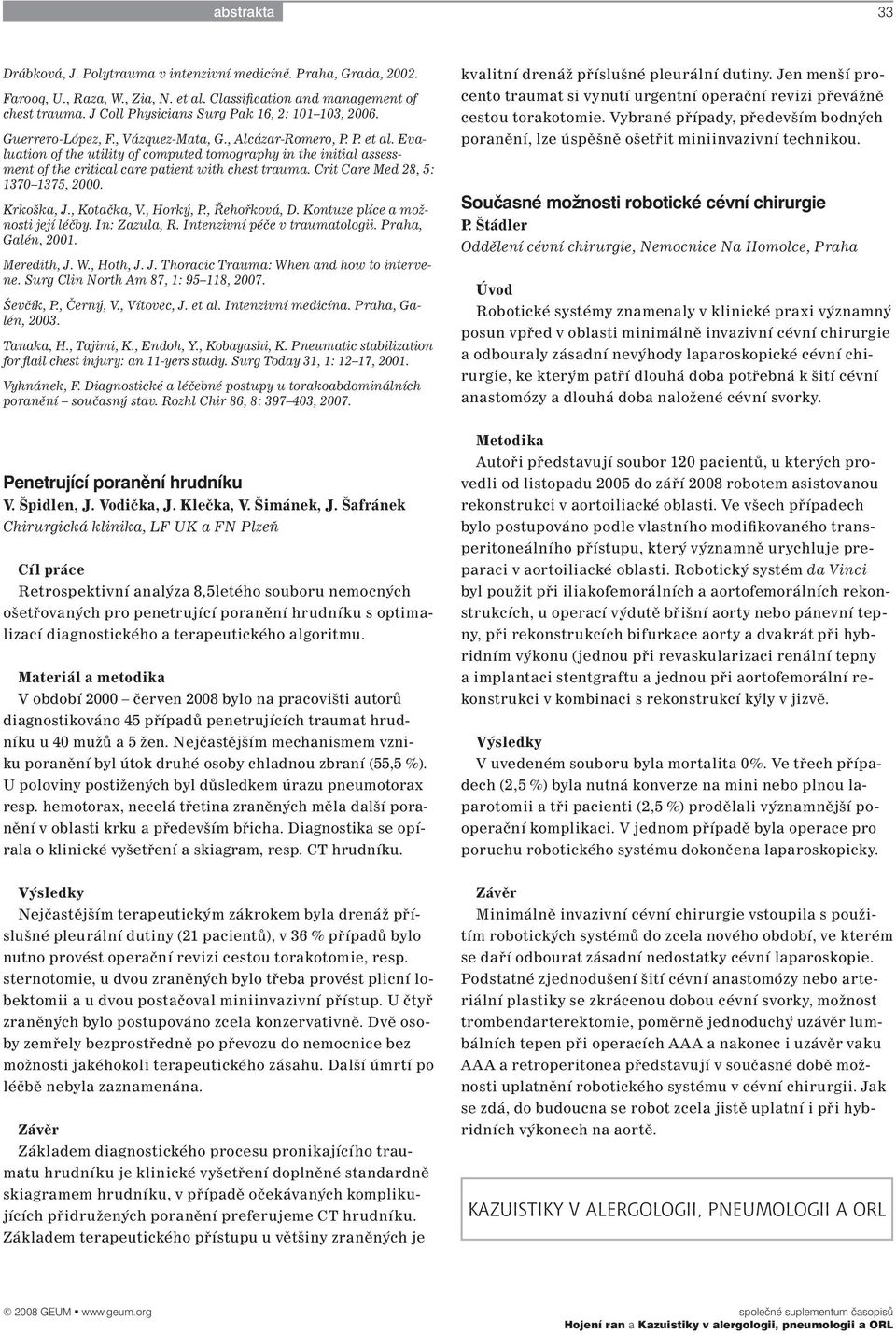 Evaluation of the utility of computed tomography in the initial assessment of the critical care patient with chest trauma. Crit Care Med 28, 5: 1370 1375, 2000. Krkoška, J., Kotačka, V., Horký, P.