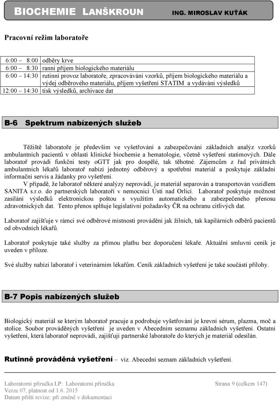 zabezpečování základních analýz vzorků ambulantních pacientů v oblasti klinické biochemie a hematologie, včetně vyšetření statimových.