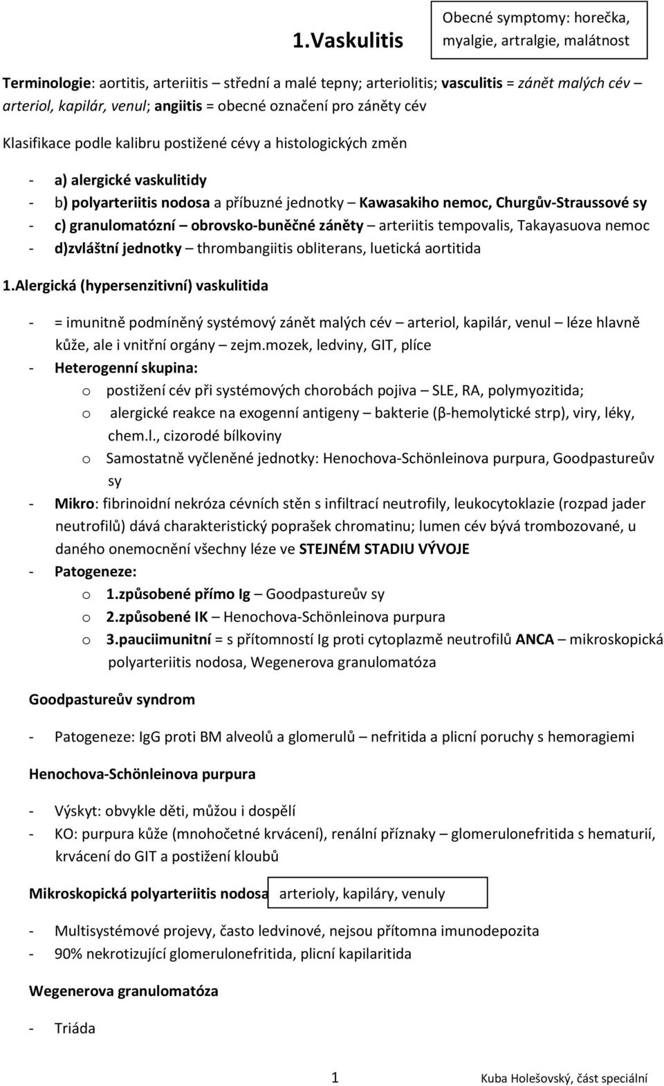 Churgův-Straussové sy - c) granulomatózní obrovsko-buněčné záněty arteriitis tempovalis, Takayasuova nemoc - d)zvláštní jednotky thrombangiitis obliterans, luetická aortitida 1.